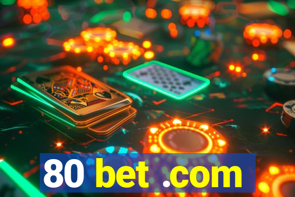 80 bet .com